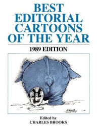 Best Editorial Cartoons of the Year: 1989 Edition Charles Brooks Editor