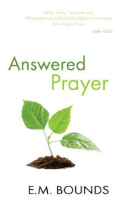 Answered Prayer - Edward M. Bounds