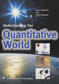 Understanding Our Quantitative World Janet Andersen and Todd Swanson Author
