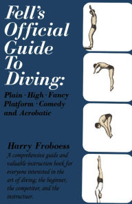 Official Guide to Diving: Plain, High, Fancy Platform, Comedy and Acrobatic - Harry Froboess