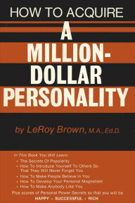 How To Acquire A Million-Dollar Personality LeRoy Brown Author