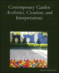 Contemporary Garden Aesthetics, Creations and Interpretations Michel Conan Editor