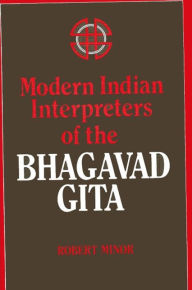 Modern Indian Interpreters of the Bhagavad Gita Robert N. Minor Author