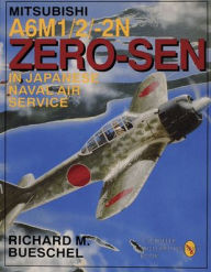 Mitsubishi A6M-1/2/2-N Zero-Sen of the Japanese Naval Air Service Richard M. Bueschel Author