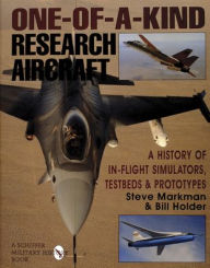 One-of-a-Kind Research Aircraft: A History of In-Flight Simulators, Testbeds, & Prototypes Bill Holder Author