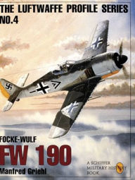 The Luftwaffe Profile Series, No. 4: Focke-Wulf Fw 190 Manfred Griehl Author