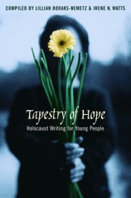 Tapestry of Hope: Holocaust Writing for Young People Lillian Boraks-Nemetz Compiler