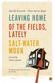 Leaving Home, Of the Fields, Lately, and Salt-Water Moon: Three Mercer Plays - David French