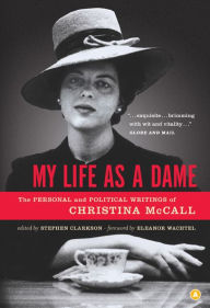 My Life as a Dame: The Personal and Political Writings of Christina McCall - Christina McCall