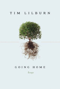 Going Home: Essays - Tim Lilburn