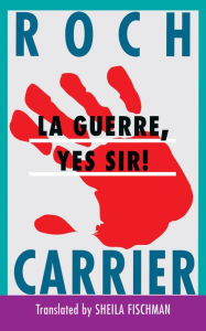 La Guerre, Yes Sir! - Roch Carrier