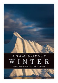 Winter US Edition: Five Windows on the Season Adam Gopnik Author