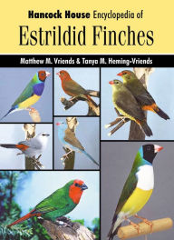 Hancock House Encyclopedia of Estrildid Finches Matthew Vriends Author