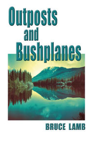 Outposts and Bushplanes - Bruce Lamb