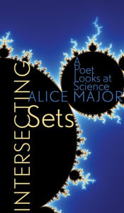 Intersecting Sets: A Poet Looks at Science - Alice Major