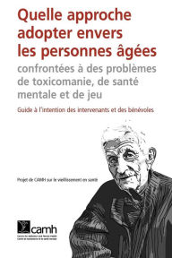 Quelle approche adopter envers les personnes g es confront es des probl mes de toxicomanie, de sant mentale et de jeu Camh Other