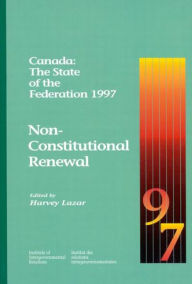 Canada: The State of the Federation 1997: Non-Constitutional Renewal Harvey Lazar Author
