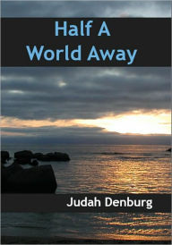 Half A World Away Judah Denburg Author