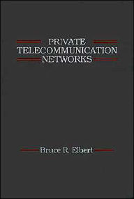Private Telecommunication Networks - Bruce R. Elbert