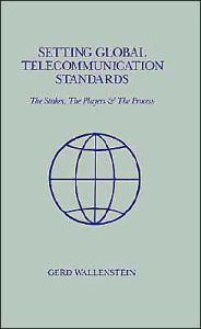 Setting Global Telecommunications Standards Gerd D Wallenstein Author