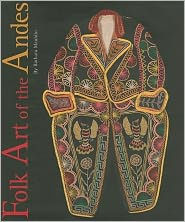 Folk Art of the Andes Barbara Mauldin Author