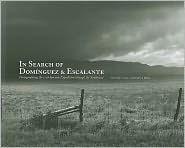 In Search of Dominguez & Escalante: Photographing the 1776 Spanish Expedition Through the Southwest Greg Mac Gregor Photographer