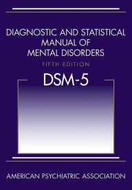 Diagnostic and Statistical Manual of Mental Disorders (DSM-5Â®) American Psychiatric Association Author