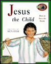 Jesus the Child: The Boy Who Grew to Affect the World (An Awesome Adventure Bible Stories Series)