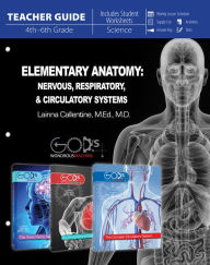 Elementary Anatomy: Nervous, Respiratory, & Circulatory Systems Teacher Guide - Lainna Callentine