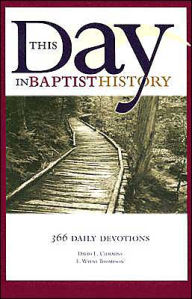 This Day in Baptist History: Three Hundred Sixty-Six Daily Devotions Drawn from the Baptist Heritage - E. Wayne Thompson