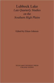 Lubbock Lake: Late Quaternary Studies on the Southern High Plains Eileen Johnson Editor