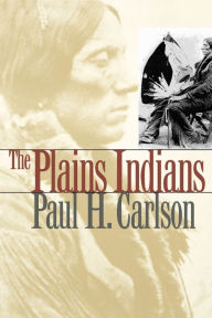 The Plains Indians Paul H. Carlson Author