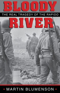 Bloody River: The Real Tragedy of the Rapido Martin Blumenson Author