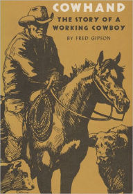 Cowhand: The True Story of a Working Cowboy Fred Gipson Author