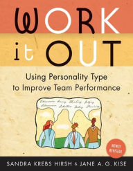 Work it Out: Using Personality Type to Improve Team Performance - Sandra Krebs Hirsh