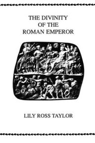 The Divinity Of the Roman Emperor Lily Ross Taylor Author