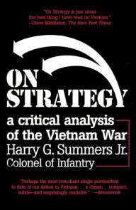 On Strategy: A Critical Analysis of the Vietnam War Harry G. Summers Author