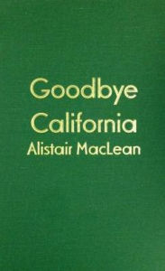 Goodbye California - Alistair MacLean