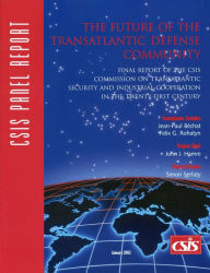 The Future of the Transatlantic Defense Community: Final Report of the Csis Commission on Transatlantic Security and Industrial Cooperation in the Twenty-First Century (Csis Panel Report)
