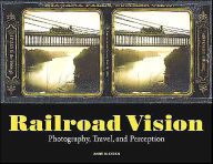 Railroad Vision: Photography, Travel, and Perception Anne Lyden Author