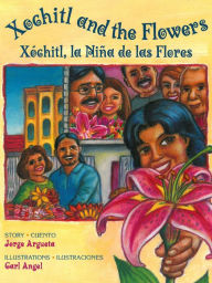 Xochitl and the Flowers (Xochitl, la Nina de las Flores) Jorge Argueta Author