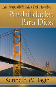 Las Imposibilidades Del Hombre-Posibilidades Para Dios (Man's Imposisibilty-God's Possibility) Kenneth E. Hagin Author