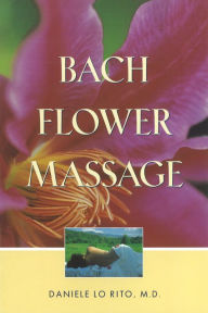 Bach Flower Massage Daniele Lo Rito M.D. Author