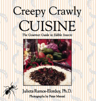 Creepy Crawly Cuisine: The Gourmet Guide to Edible Insects Julieta Ramos-Elorduy Ph.D. Author