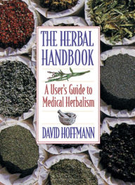 The Herbal Handbook: A User's Guide to Medical Herbalism David Hoffmann FNIMH, AHG Author