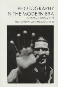 Photography in the Modern Era: European Documents and Critical Writings, 1913-1940 Christopher Phillips Editor