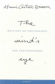Henri Cartier-Bresson: The Mind's Eye: Writings on Photography and Photographers Henri Cartier-Bresson Photographer