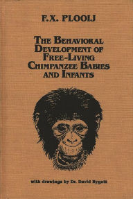 The Behavioral Development of Free-Living Chimpanzee Babies and Infants Bloomsbury Academic Author