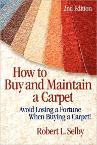 How To Buy And Maintain A Carpet Robert Selby Author