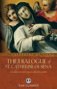 The Dialogue of St. Catherine Of Siena: A Conversation with God on Living Your Spiritual Life to the Fullest Catherine of Siena Author